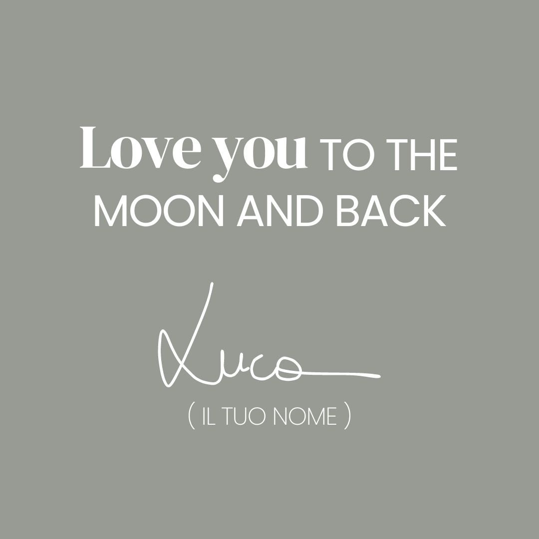 Dedica • "Love you to the moon and back"