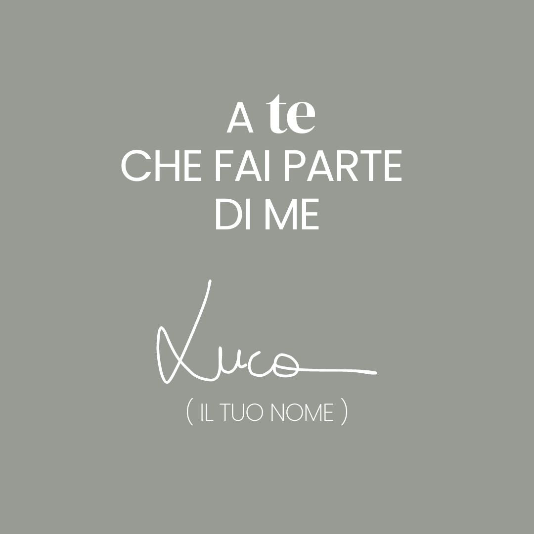 Dedica • "A te che fai parte di me"